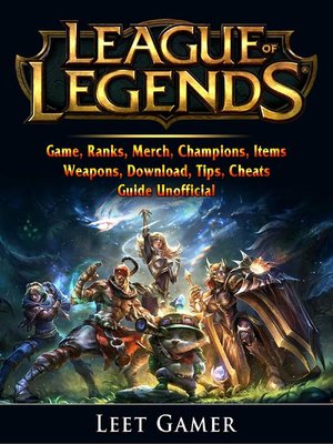 cover image of League of Legends Game, Ranks, Merch, Champions, Items, Weapons, Download, Tips, Cheats, Guide Unofficial